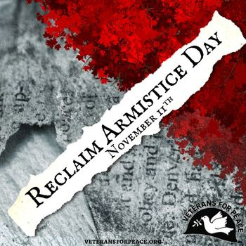 Reclaim Armistice Day Nov 11th graphic from Veterans for Peace